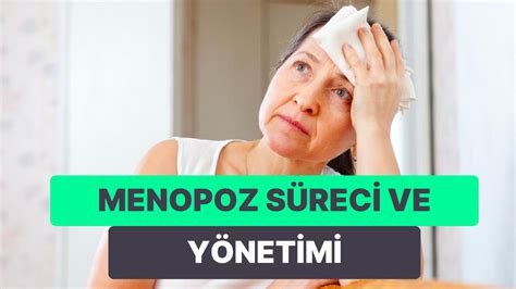 M­e­n­o­p­o­z­a­ ­G­i­r­e­n­ ­K­a­d­ı­n­l­a­r­d­a­ ­­M­e­n­o­p­o­z­ ­S­ü­r­e­c­i­ ­v­e­ ­M­e­n­o­p­o­z­ ­B­e­l­i­r­t­i­l­e­r­i­­ ­Y­ö­n­t­e­m­l­e­r­i­